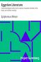 [Gutenberg 28282] • Egyptian Literature / Comprising Egyptian tales, hymns, litanies, invocations, the Book of the Dead, and cuneiform writings